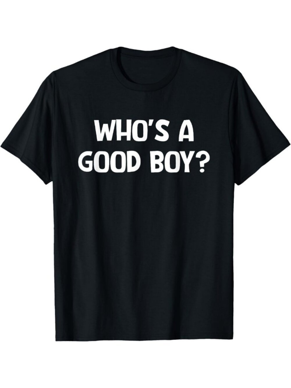 Funny Sarcastic T-Shirt - Who's A Good Boy? Humorous Graphic Tee for Dog Lovers